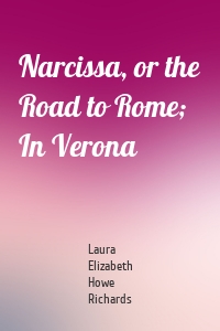 Narcissa, or the Road to Rome; In Verona
