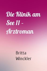 Die Klinik am See 11 – Arztroman