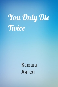 You Only Die Twice