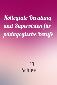 Kollegiale Beratung und Supervision für pädagogische Berufe