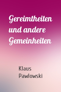 Gereimtheiten und andere Gemeinheiten