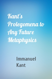 Kant's Prolegomena to Any Future Metaphysics