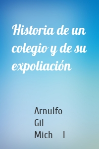 Historia de un colegio y de su expoliación