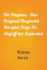 Die Playmos - Das Original Playmobil Hörspiel, Folge 54: Angriff der Eispiraten