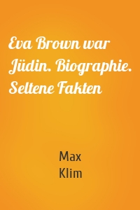 Eva Brown war Jüdin. Biographie. Seltene Fakten