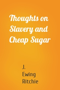 Thoughts on Slavery and Cheap Sugar