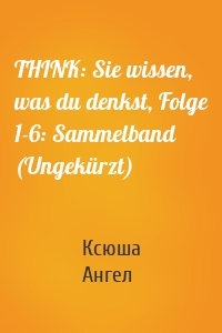 THINK: Sie wissen, was du denkst, Folge 1-6: Sammelband (Ungekürzt)