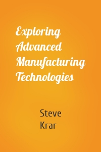 Exploring Advanced Manufacturing Technologies