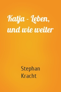 Katja - Leben, und wie weiter