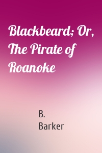 Blackbeard; Or, The Pirate of Roanoke
