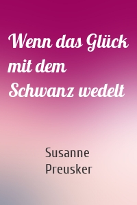 Wenn das Glück mit dem Schwanz wedelt