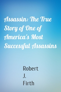 Assassin: The True Story of One of America's Most Successful Assassins