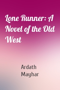 Lone Runner: A Novel of the Old West