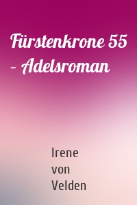 Fürstenkrone 55 – Adelsroman