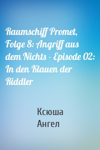 Raumschiff Promet, Folge 8: Angriff aus dem Nichts - Episode 02: In den Klauen der Riddler