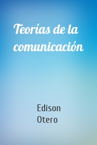 Teorías de la comunicación