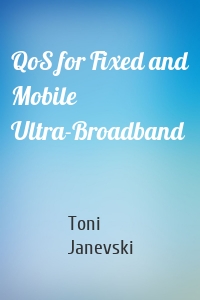 QoS for Fixed and Mobile Ultra-Broadband