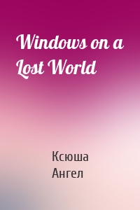 Windows on a Lost World