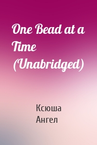 One Bead at a Time (Unabridged)