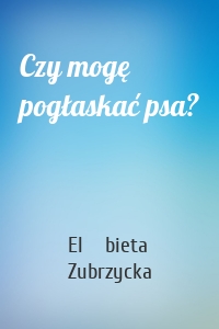 Czy mogę pogłaskać psa?