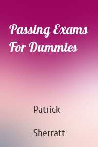 Passing Exams For Dummies