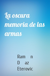 La oscura memoria de las armas