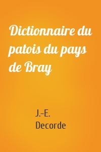 Dictionnaire du patois du pays de Bray