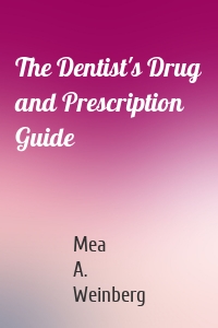 The Dentist's Drug and Prescription Guide