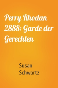 Perry Rhodan 2888: Garde der Gerechten