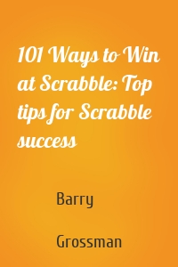 101 Ways to Win at Scrabble: Top tips for Scrabble success