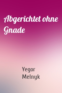 Abgerichtet ohne Gnade