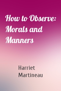 How to Observe: Morals and Manners