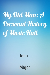 My Old Man: A Personal History of Music Hall