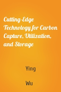 Cutting-Edge Technology for Carbon Capture, Utilization, and Storage