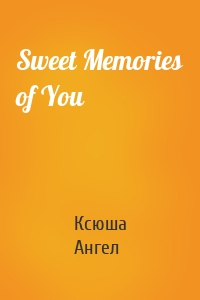 Sweet Memories of You