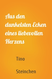 Aus den dunkelsten Ecken eines liebevollen Herzens