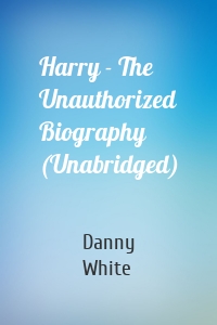 Harry - The Unauthorized Biography (Unabridged)