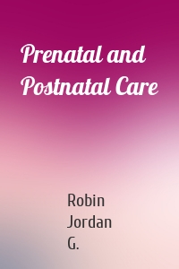 Prenatal and Postnatal Care