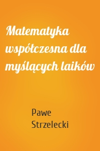 Matematyka współczesna dla myślących laików