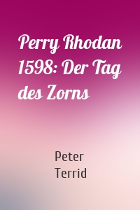 Perry Rhodan 1598: Der Tag des Zorns