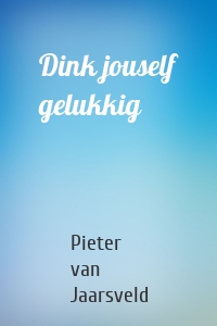 Dink jouself gelukkig