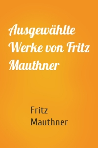 Ausgewählte Werke von Fritz Mauthner