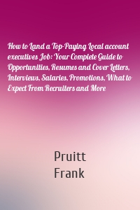 How to Land a Top-Paying Local account executives Job: Your Complete Guide to Opportunities, Resumes and Cover Letters, Interviews, Salaries, Promotions, What to Expect From Recruiters and More