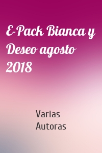 E-Pack Bianca y Deseo agosto 2018