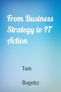 From Business Strategy to IT Action