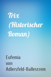 Trix (Historischer Roman)