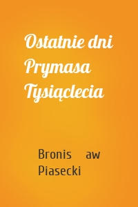 Ostatnie dni Prymasa Tysiąclecia