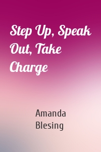 Step Up, Speak Out, Take Charge