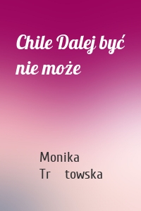 Chile Dalej być nie może