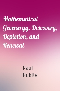 Mathematical Geoenergy. Discovery, Depletion, and Renewal